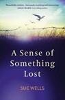 A Sense of Something Lost - Sue Wells - 9781789042849