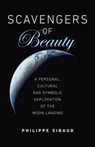 Scavengers of Beauty - A personal, cultural and symbolic exploration of the Moon landing - Philippe Sibaud - 9781789044744