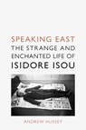 Speaking East - Andrew Hussey - 9781789144925