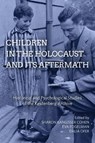 Children in the Holocaust and its Aftermath - Sharon Kangisser Cohen ; Eva Fogelman ; Dalia Ofer - 9781789200805
