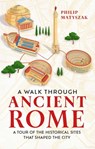A Walk Through Ancient Rome - Dr Philip Matyszak - 9781789295221