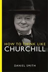 How to Think Like Churchill - Daniel Smith - 9781789295962