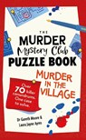 The Murder Mystery Club Puzzle Book: Murder in the Village - Dr Gareth Moore ; Laura Jayne Ayres - 9781789296839