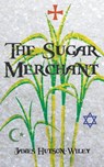 The Sugar Merchant - James Hutson-Wiley - 9781789553208