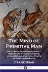 The Mind of Primitive Man - Franz Boas - 9781789873122