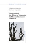 Variations on the Ethics of Mourning in Modern Literature in French - Carole Bourne-Taylor ; Sara-Louise Cooper - 9781789972733