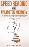 Speed Reading and Unlimited Memory: How to Double Your Reading Speed and Improve Memory in Under 2 Hours! Learn Faster, Improve Productivity and Accel - Kevin Powell - 9781790637980