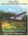 Easy to Read Dot to Dot Activity Book for Adults From 150-498 Dots - Laura's Dot to Dot Therapy - 9781790769896