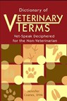 Dictionary of Veterinary Terms: Vet Speak Deciphered for the Non Veterinarian - Jennifer Coates DVM - 9781792006197