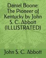 Daniel Boone: The Pioneer of Kentucky by John S. C. Abbott (Illustrated) - ABBOTT,  John S. C. - 9781793469366