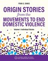 Origin Stories from the Movements to End Domestic Violence, Volume 1 - Fran S. Danis - 9781793582362