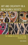 Art and Creativity in a New Guinea Society - Ross Bowden - 9781793611383