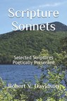 Scripture Sonnets: Selected Scriptures Poetically Presented - Robert V. Davidson - 9781794245464