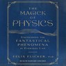The Magick of Physics: Uncovering the Fantastical Phenomena in Everyday Life -  - 9781797158273