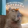 You're a Good Friend, Capybara - Chronicle Books - 9781797210575