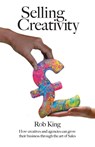 Selling Creativity - Rob King - 9781800422414