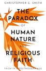The Paradox of Human Nature and Religious Faith - Christopher G. Smith - 9781800461154