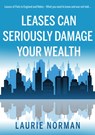 Leases Can Seriously Damage Your Wealth - Laurie Norman - 9781800463806