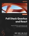Full Stack Quarkus and React - Marc Nuri San Felix - 9781800562738