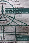 Planning in the Early Medieval Landscape - BLAIR,  John ; Rippon, Stephen ; Smart, Christopher - 9781800856356