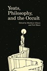 Yeats, Philosophy, and the Occult - Matthew (S26-7E University of Macau (Macao)) Gibson ; Neil Mann - 9781800859630
