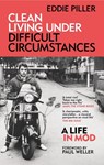 Clean Living Under Difficult Circumstances - Eddie Piller - 9781800960626