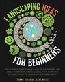 Landscaping Ideas For Beginners - SOLOMON,  Tammy ; Wylie, Cloe - 9781801097765