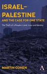 Israel–Palestine and the Case for One State - Martin Cohen - 9781801360197