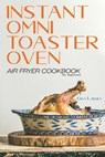 Instant Omni Toaster Oven Air Fryer Cookbook for Beginners - LARSEN,  Gina - 9781801442732
