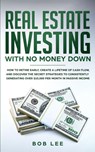 Real Estate Investing with No Money Down - Bob Lee - 9781801446068