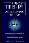 The Third Eye Awakening Guide - WILLIAMS,  Judith J - 9781801450010