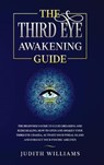 The Third Eye Awakening Guide - WILLIAMS,  Judith J - 9781801453998
