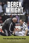 My Story in Black and White - Derek Wright ; John Wright - 9781801507424