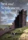 Sea and Settlement in Ireland - Geraldine Stout ; Matthew Stout - 9781801511612