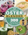The Complete Oster Blender Cookbook - Sarah C Burns - 9781801660709