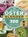 The Complete Oster Blender Cookbook - Sarah C Burns - 9781801660716