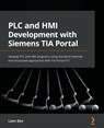 PLC and HMI Development with Siemens TIA Portal - Liam Bee - 9781801817226