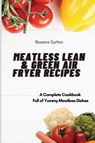 Meatless Lean and Green Air Fryer Recipes - Roxana Sutton - 9781801905954