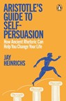 Aristotle's Guide to Self-Persuasion - Jay Heinrichs - 9781802066470