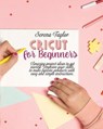 Cricut for Beginners - TAYLOR,  Serena - 9781802089165