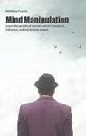 Mind Manipulation - FRANCIS,  Matthew - 9781802218961