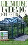 GREENHOUSE GARDENING FOR BEGINNERS - OLIVER GREEN,  Green - 9781802220551