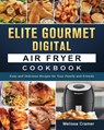 Elite Gourmet Digital Air Fryer Cookbook - Melissa Cramer - 9781802449655