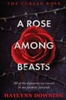 A Rose Among Beasts - Haylynn Downing - 9781802507386