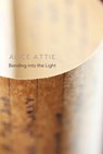 Bending into the Light - ATTIE,  Alice - 9781803091686
