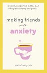 Making Friends with Anxiety - Sarah Rayner - 9781803145983