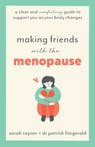 Making Friends with the Menopause - Sarah Rayner ;  Patrick Fitzgerald - 9781803146010