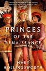 Princes of the Renaissance - Mary Hollingsworth - 9781803281261