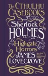 Cthulhu Casebooks - Sherlock Holmes and the Highgate Horrors - James Lovegrove - 9781803361550