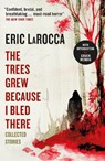 The Trees Grew Because I Bled There: Collected Stories - Eric LaRocca - 9781803363776